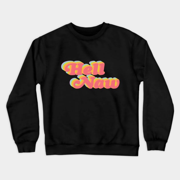 Hell Naw! Crewneck Sweatshirt by Perpetual Brunch